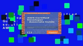 Full E-book  AWS Certified Developer - Associate Guide: Your one-stop solution to pass the AWS