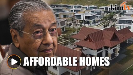 Dr Mahathir: Gov't aims to build at least 100k affordable homes by year end