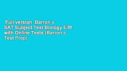 Full version  Barron s SAT Subject Test Biology E/M with Online Tests (Barron s Test Prep)