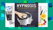 [Read] Hypnosis Beginners Guide: : Learn How to Use Hypnosis to Relieve Stress, Anxiety,