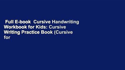 Full E-book  Cursive Handwriting Workbook for Kids: Cursive Writing Practice Book (Cursive for