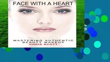 Full version  Face with A Heart: Mastering Authentic Beauty Makeup  For Kindle