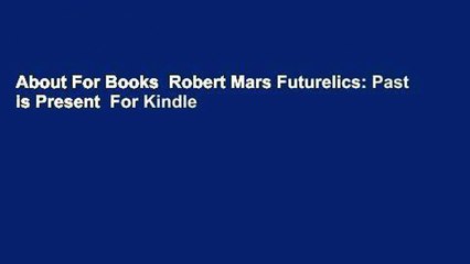 About For Books  Robert Mars Futurelics: Past is Present  For Kindle