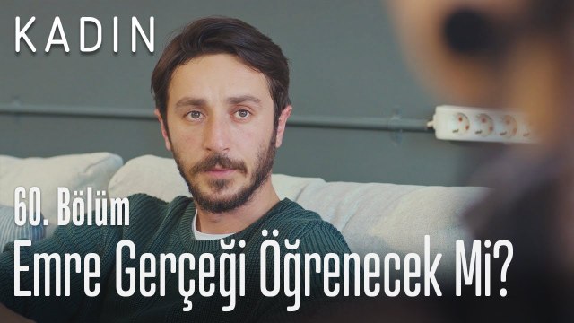 Emre gerçeği ögrenecek mi? - Kadın 60. Bölüm