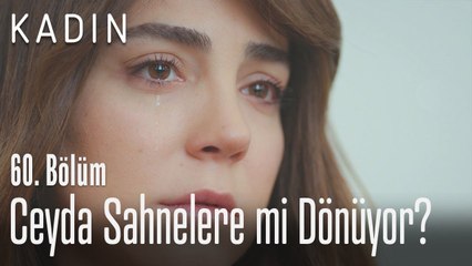Ceyda sahnelere mi dönüyor? - Kadın 60. Bölüm