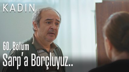 Sarp'a borçluyuz.. - Kadın 60. Bölüm