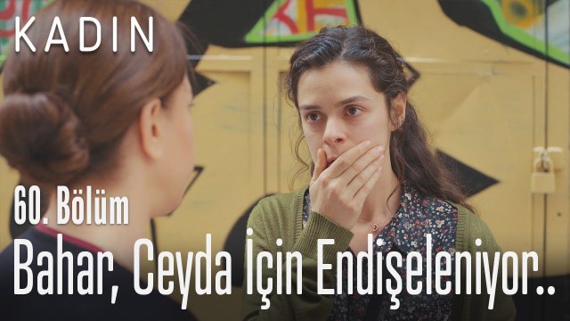 Bahar, Ceyda için endişeleniyor.. - Kadın 60. Bölüm