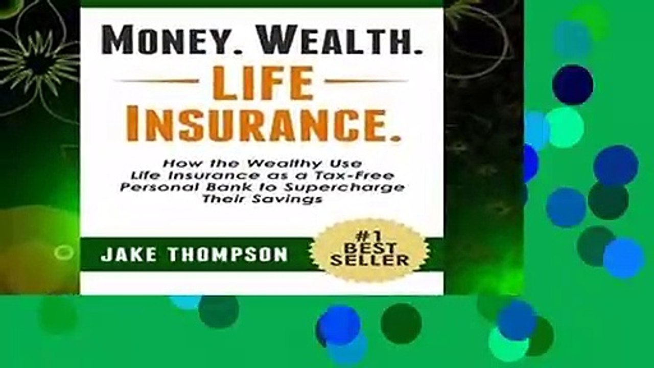 Full E-book  Money. Wealth. Life Insurance.: How the Wealthy Use Life Insurance as a Tax-Free