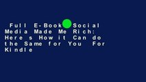 Full E-Book  Social Media Made Me Rich: Here s How it Can do the Same for You  For Kindle