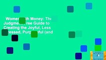 Women with Money: The Judgment-Free Guide to Creating the Joyful, Less Stressed, Purposeful (and