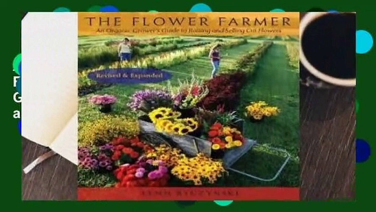 About For Books  The Flower Farmer: An Organic Grower's Guide to Raising and Selling Cut Flowers