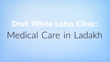 Druk White Lotus Clinic: Medical Care in Ladakh