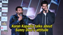 Karan Kapadia talks about Sunny Deols attitude with him on the sets