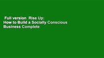 Full version  Rise Up: How to Build a Socially Conscious Business Complete