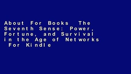 About For Books  The Seventh Sense: Power, Fortune, and Survival in the Age of Networks  For Kindle