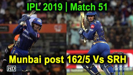 IPL 2019 | Match 51 | Mumbai post 162/5 Vs SRH