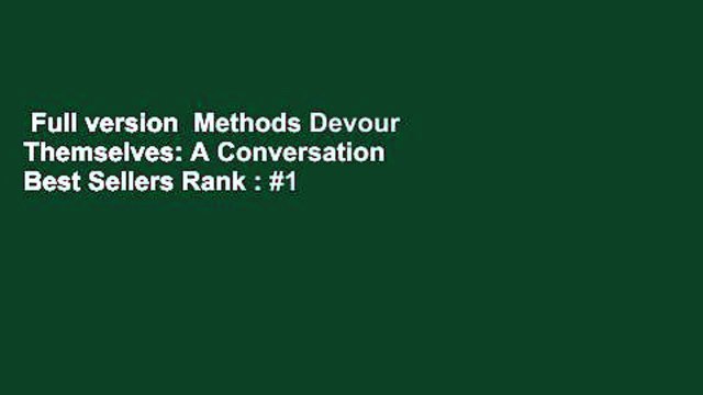 Full version Methods Devour Themselves: A Conversation Best Sellers Rank : #1