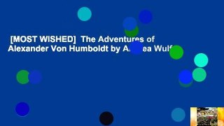 [MOST WISHED]  The Adventures of Alexander Von Humboldt by Andrea Wulf
