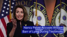 Nancy Pelosi Accuses William Barr of Lying During Testimony