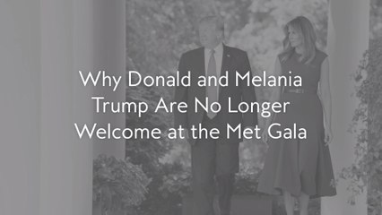 Why Donald and Melania Trump Are No Longer Welcome at the Met Gala
