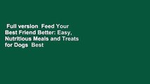 Full version  Feed Your Best Friend Better: Easy, Nutritious Meals and Treats for Dogs  Best