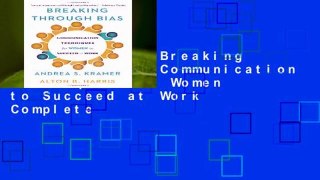 Full E-Book  Breaking Through Bias: Communication Techniques for Women to Succeed at Work Complete