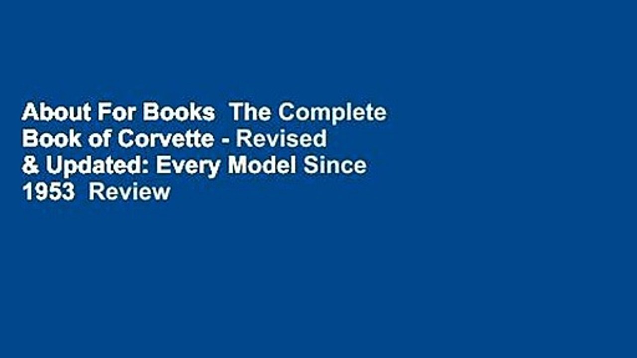 About For Books  The Complete Book of Corvette - Revised & Updated: Every Model Since 1953  Review