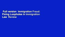 Full version  Immigration Fraud: Fixing Loopholes in Immigration Law  Review