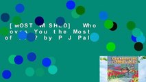 [MOST WISHED]  Who Loves You the Most of All? by P J Palu