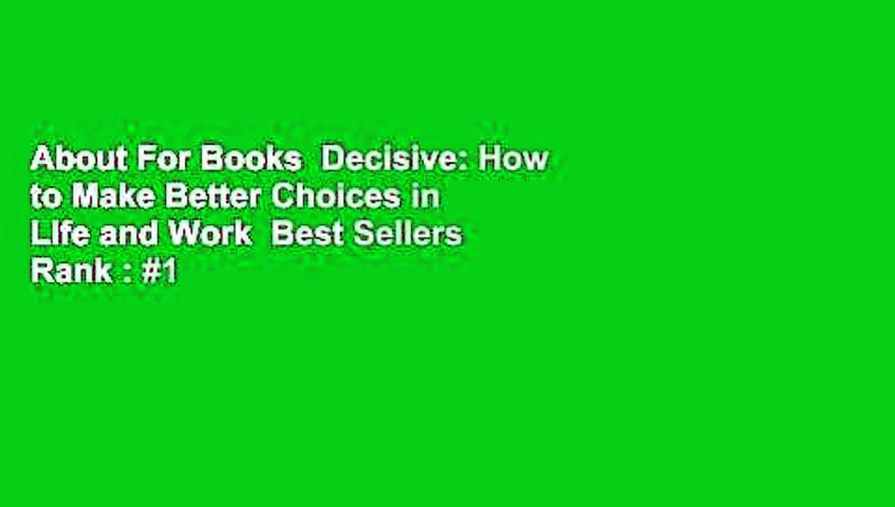 About For Books  Decisive: How to Make Better Choices in Life and Work  Best Sellers Rank : #1