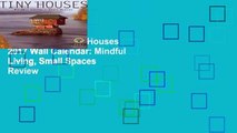 Full Version  Tiny Houses 2017 Wall Calendar: Mindful Living, Small Spaces  Review