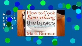 About For Books  How to Cook Everything: The Basics: All You Need to Make Great Food -- With 1,000