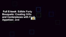 Full E-book  Edible Party Bouquets: Creating Gifts and Centerpieces with Fruit, Appetizer, and