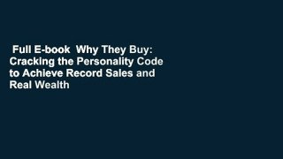 Full E-book  Why They Buy: Cracking the Personality Code to Achieve Record Sales and Real Wealth