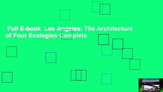 Full E-book  Los Angeles: The Architecture of Four Ecologies Complete