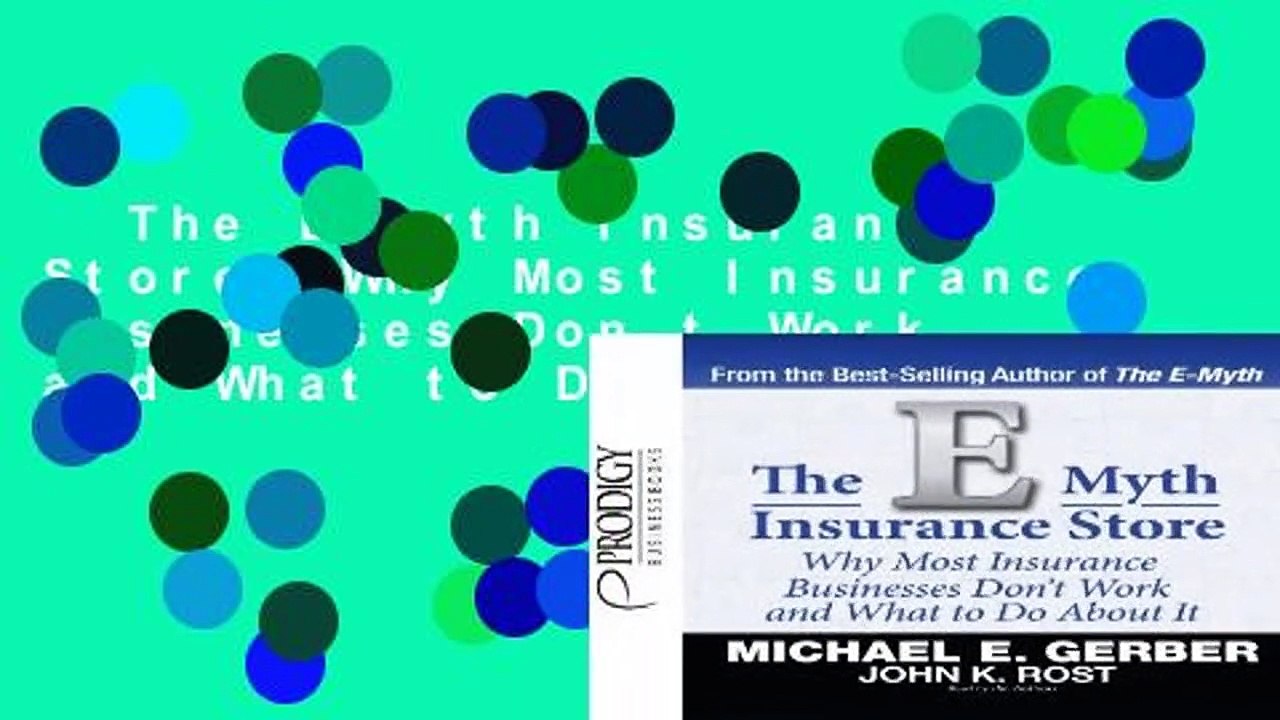 The E-myth Insurance Store: Why Most Insurance Businesses Don t Work and What to Do About It
