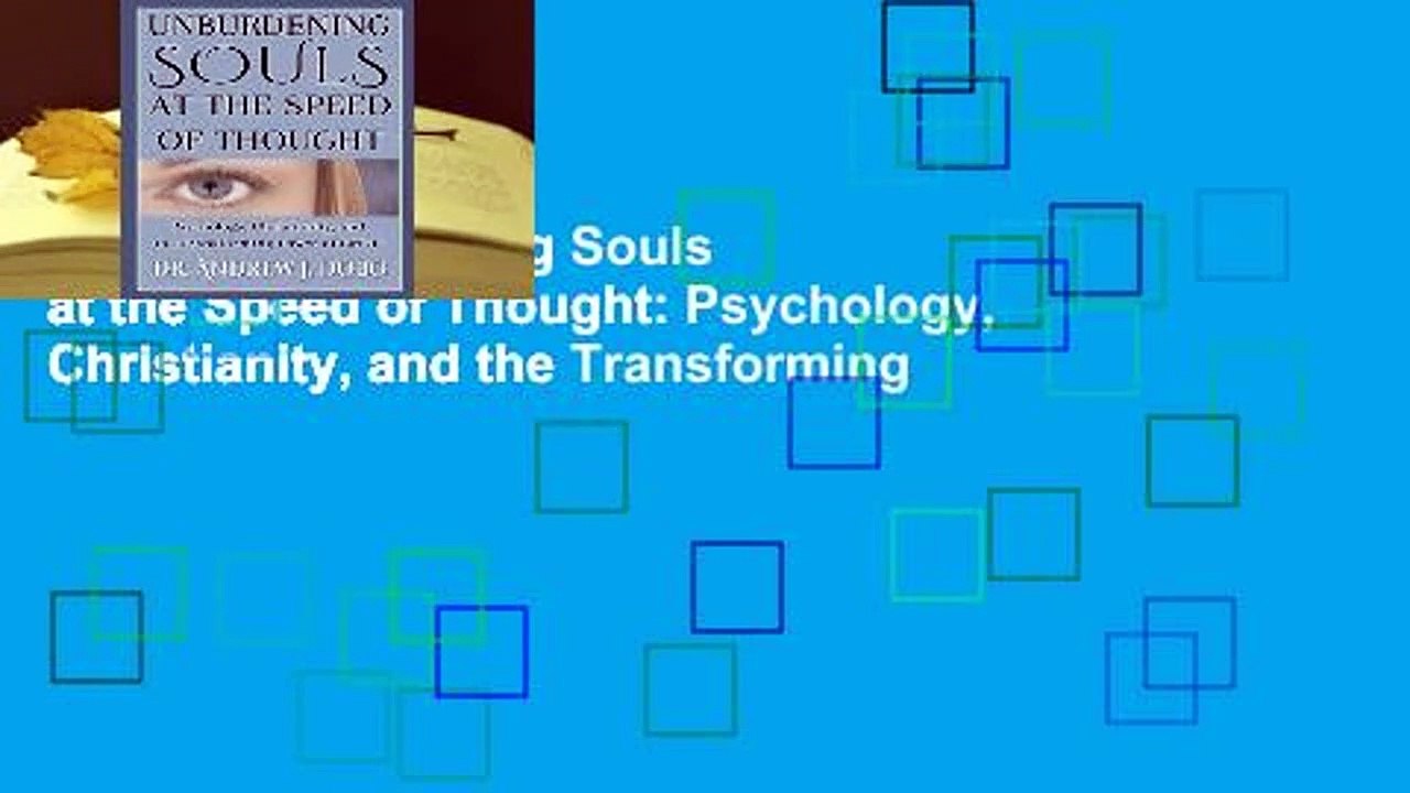 [Read] Unburdening Souls at the Speed of Thought: Psychology, Christianity, and the Transforming