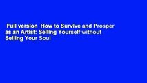 Full version  How to Survive and Prosper as an Artist: Selling Yourself without Selling Your Soul