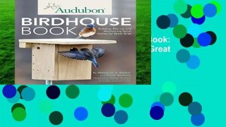 Full version  Audubon Birdhouse Book: Building, Placing, and Maintaining Great Homes for Great
