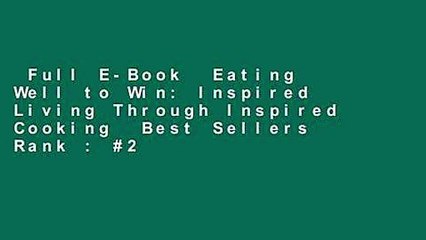 Full E-Book  Eating Well to Win: Inspired Living Through Inspired Cooking  Best Sellers Rank : #2