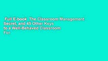 Full E-book  The Classroom Management Secret, and 45 Other Keys to a Well-Behaved Classroom  For