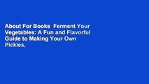 About For Books  Ferment Your Vegetables: A Fun and Flavorful Guide to Making Your Own Pickles,