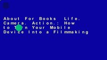 About For Books  Life. Camera. Action.: How to Turn Your Mobile Device Into a Filmmaking