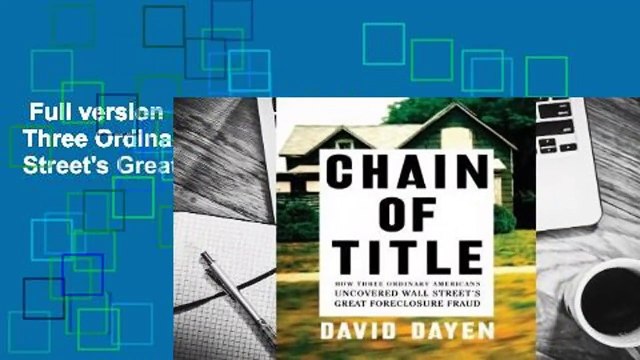 Full version Chain of Title: How Three Ordinary Americans Uncovered Wall Street's Great