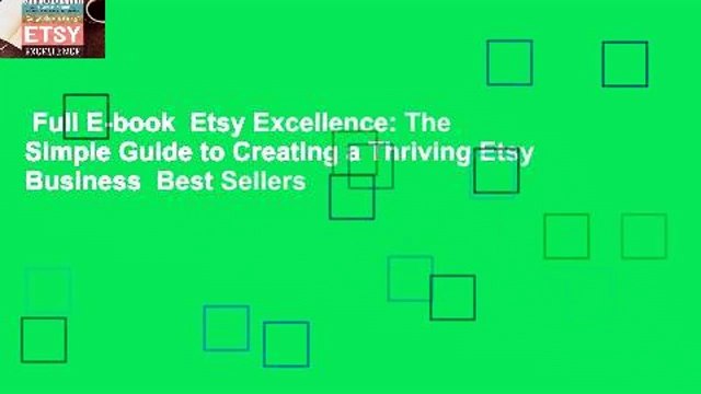 Full E-book Etsy Excellence: The Simple Guide to Creating a Thriving Etsy Business Best Sellers