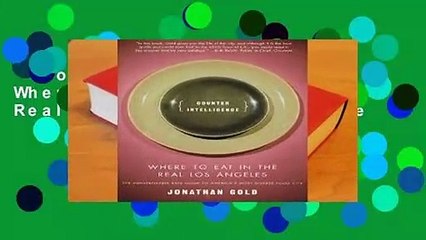 Counter Intelligence: Where to Eat in the Real Los Angeles Complete