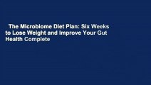 The Microbiome Diet Plan: Six Weeks to Lose Weight and Improve Your Gut Health Complete