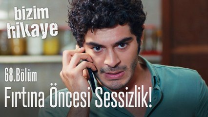 Fırtına öncesi sessizlik - Bizim Hikaye 68. Bölüm