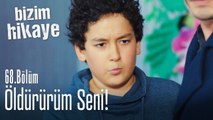 Öldürürüm seni! - Bizim Hikaye 68. Bölüm