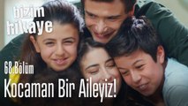 Kocaman bir aileyiz - Bizim Hikaye 68. Bölüm